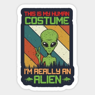 this is My Human Costume I'm Really An Alien Sticker